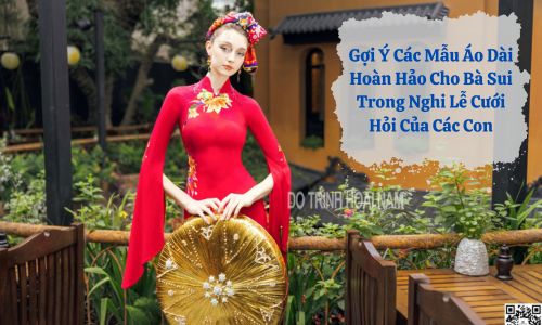 Gợi ý các mẫu Áo Dài Cho Bà Sui Trong Nghi Lễ Cưới Hỏi Của Các Con